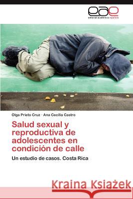 Salud Sexual y Reproductiva de Adolescentes En Condicion de Calle Olga Priet Ana Cecilia Castro 9783659013218 Editorial Acad Mica Espa Ola