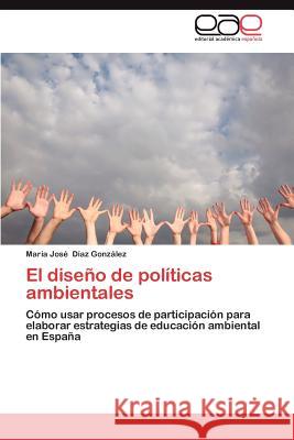 El Diseno de Politicas Ambientales Mar a. Jos D 9783659013614 Editorial Acad Mica Espa Ola