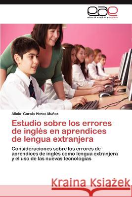 Estudio Sobre Los Errores de Ingles En Aprendices de Lengua Extranjera Alicia Gar 9783659013676 Editorial Acad Mica Espa Ola