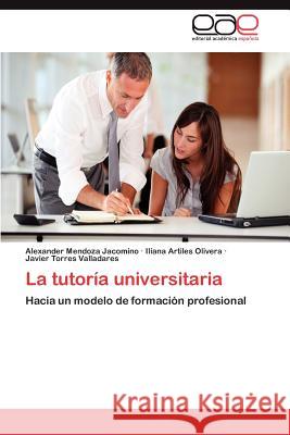 La Tutoria Universitaria Alexander Mendoz Iliana Artile Javier Torre 9783659013898 Editorial Acad Mica Espa Ola