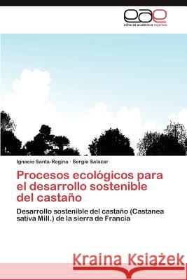Procesos Ecologicos Para El Desarrollo Sostenible del Castano Ignacio Santa-Regina Sergio Salazar 9783659014154 Editorial Acad Mica Espa Ola