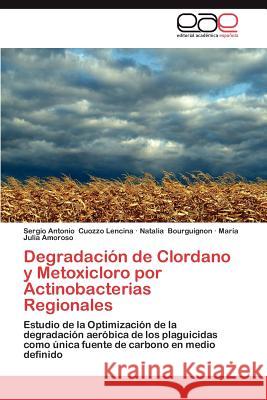Degradacion de Clordano y Metoxicloro Por Actinobacterias Regionales Sergio Antonio Cuozz Natalia Bourguignon Mar a. Julia Amoroso 9783659014208 Editorial Acad Mica Espa Ola