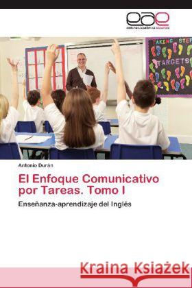 El Enfoque Comunicativo por Tareas. Tomo I : Enseñanza-aprendizaje del Inglés Durán, Antonio 9783659014260