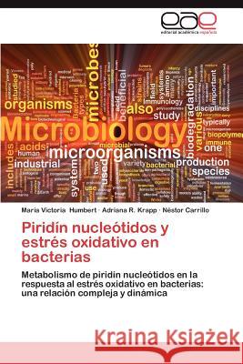 Piridin Nucleotidos y Estres Oxidativo En Bacterias Mar a. Victoria Humbert Adriana R. Krapp N. Stor Carrillo 9783659014932