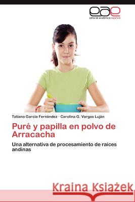 Pure y Papilla En Polvo de Arracacha Tatiana Garci Carolina G. Varga 9783659015052 Editorial Acad Mica Espa Ola