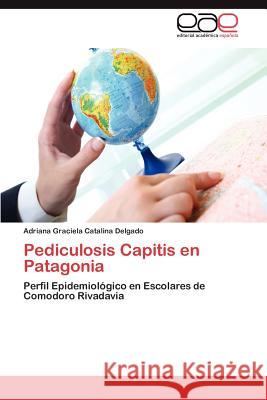 Pediculosis Capitis En Patagonia Adriana Graciela Catalina Delgado 9783659015830 Editorial Acad Mica Espa Ola