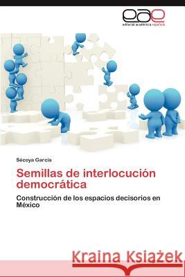 Semillas de Interlocucion Democratica S. Coya Garcia 9783659015946