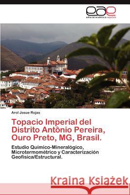 Topacio Imperial del Distrito Antonio Pereira, Ouro Preto, MG, Brasil. Arol Josue Rojas 9783659015984 Editorial Acad Mica Espa Ola