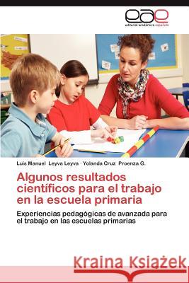 Algunos Resultados Cientificos Para El Trabajo En La Escuela Primaria Luis Manuel Leyv Yolanda Cruz Proenz 9783659016080 Editorial Acad Mica Espa Ola