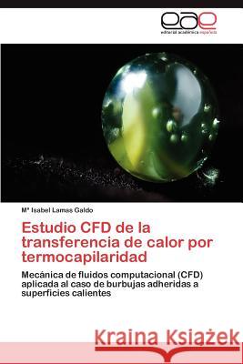 Estudio Cfd de La Transferencia de Calor Por Termocapilaridad M. Isabel Lama 9783659016110 Editorial Acad Mica Espa Ola