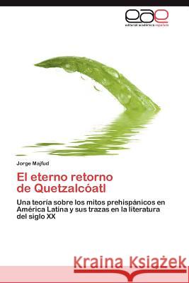 El Eterno Retorno de Quetzalcoatl Jorge Majfud 9783659016141