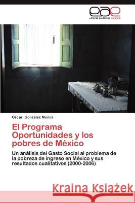 El Programa Oportunidades y Los Pobres de Mexico Gonz Lez Mu Oz, Oscar 9783659016318