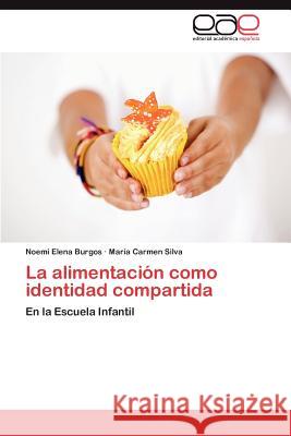 La Alimentacion Como Identidad Compartida Noemi Elena Burgos Mar a. Carmen Silva 9783659016349 Editorial Acad Mica Espa Ola