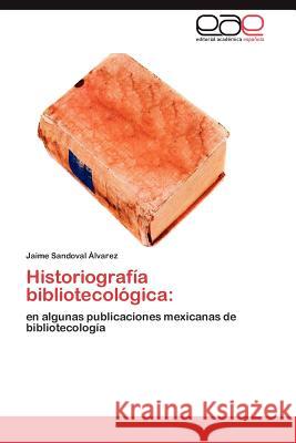 Historiografia Bibliotecologica Jaime Sandova 9783659016615