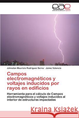 Campos Electromagneticos y Voltajes Inducidos Por Rayos En Edificios Johnatan Mauricio Rod Jaime Valencia 9783659016844 Editorial Acad Mica Espa Ola