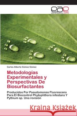 Metodologías Experimentales y Perspectivas De Biosurfactantes Gómez Gómez, Carlos Alberto 9783659017018