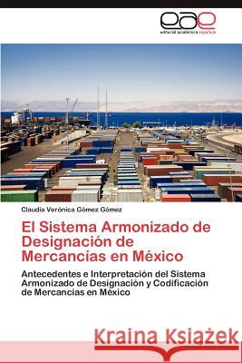 El Sistema Armonizado de Designacion de Mercancias En Mexico Claudia Ver G 9783659017100 Editorial Acad Mica Espa Ola