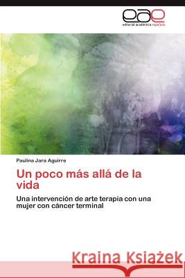 Un Poco Mas Alla de La Vida Jara Aguirre, Paulina 9783659017186