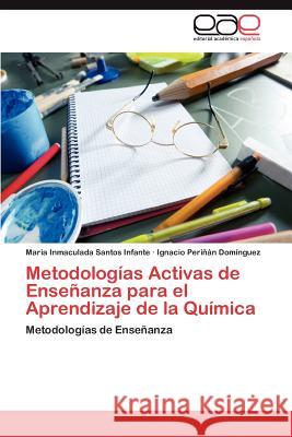 Metodologias Activas de Ensenanza Para El Aprendizaje de La Quimica Maria Inmaculada Santo Ignacio Per 9783659017339 Editorial Acad Mica Espa Ola