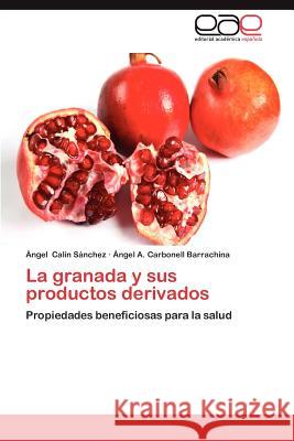 La Granada y Sus Productos Derivados Ngel Ca Ngel a. Carbonel 9783659017346 Editorial Acad Mica Espa Ola