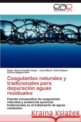 Coagulantes Naturales y Tradicionales Para Depuracion Aguas Residuales R. Ger Alonso Gurd Juana Mar Cot Viviana Salgad 9783659017551