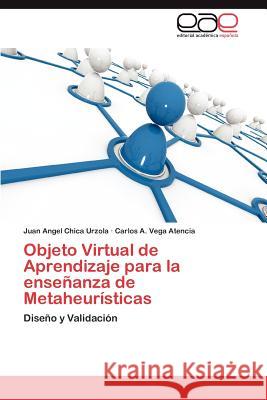 Objeto Virtual de Aprendizaje Para La Ensenanza de Metaheuristicas Juan Angel Chic Carlos A. Veg 9783659017681