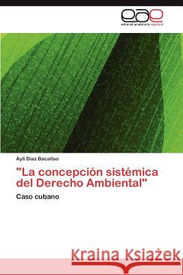 La Concepcion Sistemica del Derecho Ambiental D. Az Bacallao, Ayli 9783659017797 Editorial Acad Mica Espa Ola