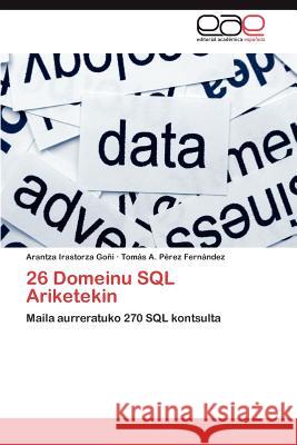 26 Domeinu SQL Ariketekin Arantza Irastorz Tom S. a. P 9783659018169 Editorial Acad Mica Espa Ola
