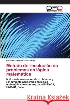 Método de resolución de problemas en lógica matemática Zenteno Ruiz, Flaviano Armando 9783659018299