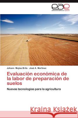 Evaluacion Economica de La Labor de Preparacion de Suelos Johann Me Jos a. Mar 9783659018572 Editorial Acad Mica Espa Ola