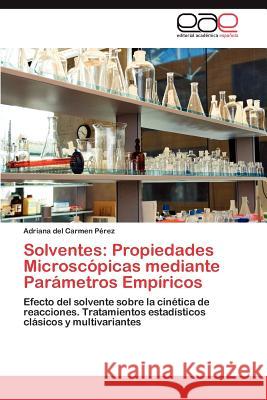 Solventes: Propiedades Microscopicas Mediante Parametros Empiricos P. Rez, Adriana Del Carmen 9783659018664 Editorial Acad Mica Espa Ola