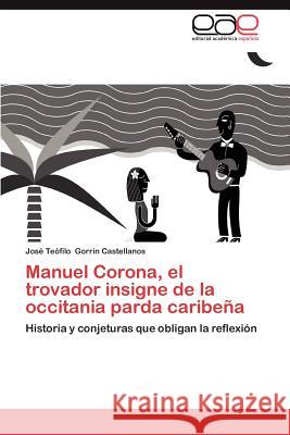 Manuel Corona, El Trovador Insigne de La Occitania Parda Caribena Jos Te Filo Gorri 9783659018725 Editorial Acad Mica Espa Ola