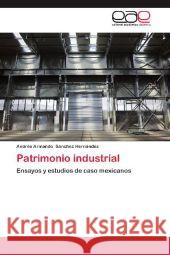 Patrimonio industrial : Ensayos y estudios de caso mexicanos Sánchez Hernández, Andrés Armando 9783659018923