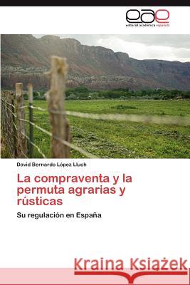 La Compraventa y La Permuta Agrarias y Rusticas David Bernardo L 9783659018947 Editorial Acad Mica Espa Ola