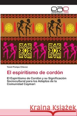 El espiritismo de cordón Yanel Pompa Chávez 9783659018954 Editorial Academica Espanola