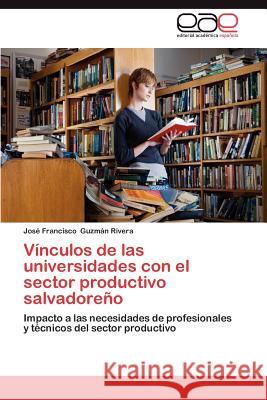 Vinculos de Las Universidades Con El Sector Productivo Salvadoreno Jos Francisco Guz 9783659019050 Editorial Acad Mica Espa Ola