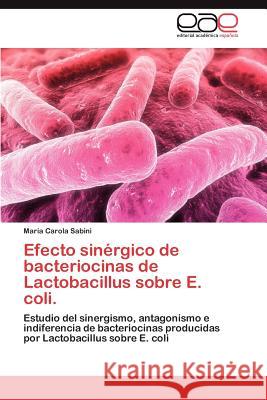 Efecto Sinergico de Bacteriocinas de Lactobacillus Sobre E. Coli. Mar a. Carola Sabini 9783659019081 Editorial Acad Mica Espa Ola