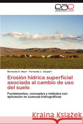 Erosion Hidrica Superficial Asociada Al Cambio de USO del Suelo Bernardo A. Hauri Fernanda J. Gaspari 9783659019241