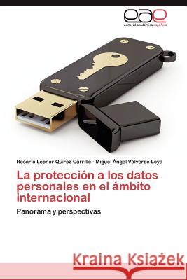 La Proteccion a Los Datos Personales En El Ambito Internacional Rosario Leonor Quiro Miguel Ngel Valverd 9783659019401 Editorial Acad Mica Espa Ola