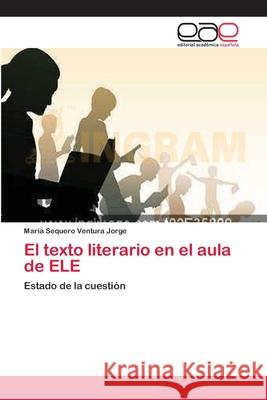 El texto literario en el aula de ELE Ventura Jorge, María Sequero 9783659019432