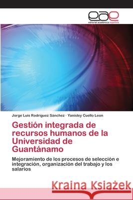 Gestión integrada de recursos humanos de la Universidad de Guantánamo Rodríguez Sánchez, Jorge Luis 9783659019616