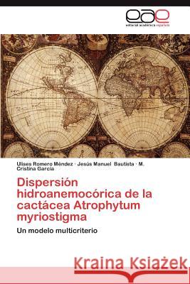 Dispersion Hidroanemocorica de La Cactacea Atrophytum Myriostigma Ulises Romer Jes S. Manuel Bautista M. Cristina Gar 9783659019982 Editorial Acad Mica Espa Ola