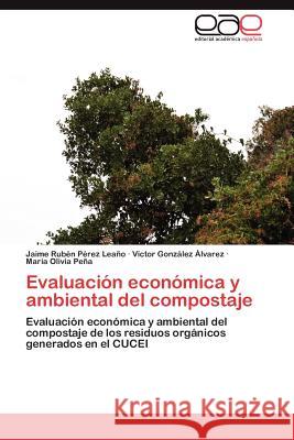 Evaluacion Economica y Ambiental del Compostaje Jaime Rub P V. Ctor Gon Mar a. Olivi 9783659019999 Editorial Acad Mica Espa Ola
