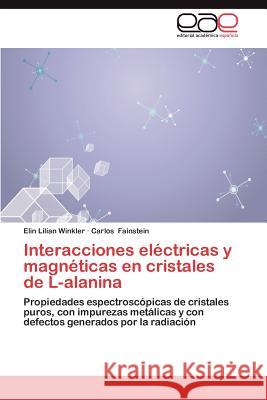 Interacciones Electricas y Magneticas En Cristales de L-Alanina Elin Lilian Winkler Carlos Fainstein 9783659020032 Editorial Acad Mica Espa Ola