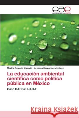 La educación ambiental científica como política pública en México Salgado Miranda, Martha 9783659020131 Editorial Academica Espanola