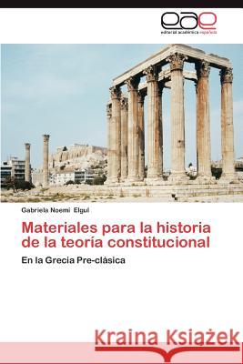 Materiales Para La Historia de La Teoria Constitucional Gabriela Noem Elgul 9783659020179