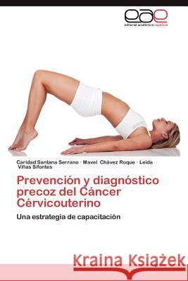 Prevencion y Diagnostico Precoz del Cancer Cervicouterino Caridad Santan Mavel C Leida V 9783659020261 Editorial Acad Mica Espa Ola