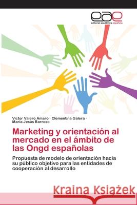 Marketing y orientación al mercado en el ámbito de las Ongd españolas Valero Amaro, Víctor 9783659020322 Editorial Academica Espanola