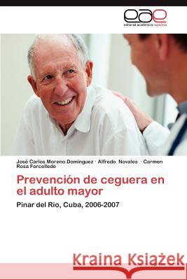 Prevencion de Ceguera En El Adulto Mayor Jos Carlos Moren Alfredo Novales Carmen Rosa Forcelledo 9783659020339 Editorial Acad Mica Espa Ola