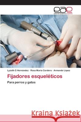 Fijadores esqueléticos Hernández, Lyzeth G. 9783659020384 Editorial Academica Espanola